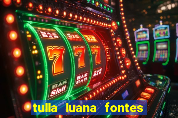 tulla luana fontes dos santos